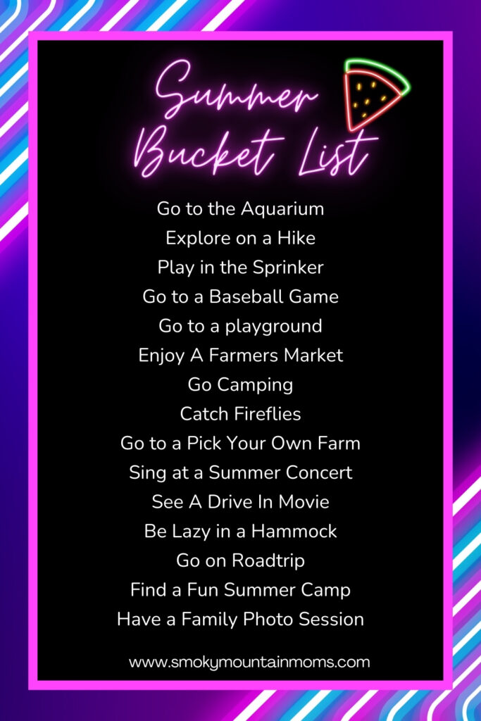 Summer Bucket List ideas in the Smoky Mountains Pigeon Forge Gatlinburg Sevierville Knoxville Tennessee TNGo to the Aquarium Explore on a Hike Play in the Sprinker Go to a Baseball Game Go to a playground Enjoy A Farmers Market Go Camping Catch Fireflies Go to a Pick Your Own Farm Sing at a Summer Concert See A Drive In Movie Be Lazy in a Hammock Go on Roadtrip Find a Fun Summer Camp Have a Family Photo Session