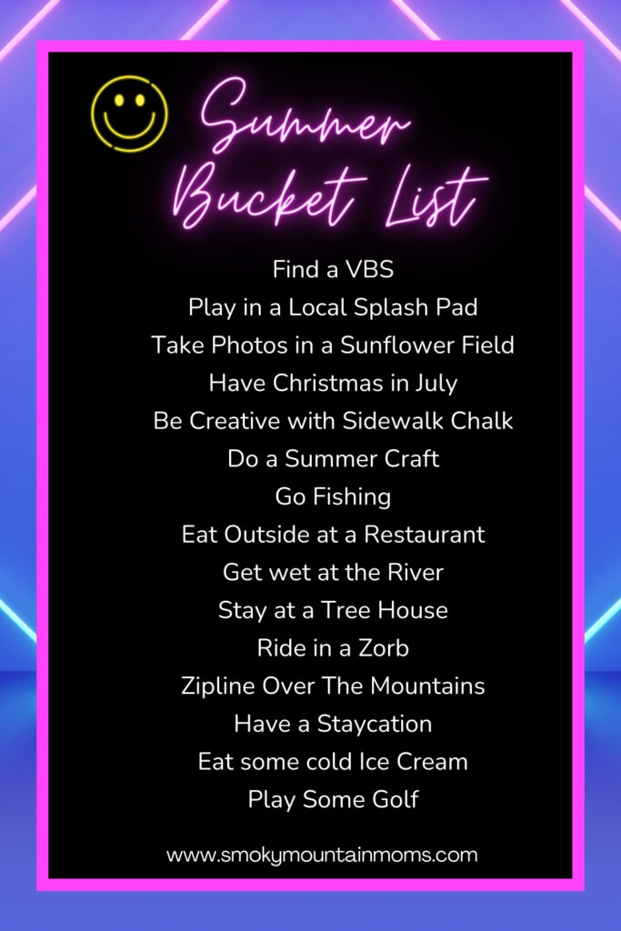 Summer Bucket List ideas in the Smoky Mountains Pigeon Forge Gatlinburg Sevierville Knoxville Tennessee TN VBS Play in a Local Splash Pad Take Photos in a Sunflower Field Have Christmas in July Be Creative with Sidewalk Chalk Do a Summer Craft Go Fishing Eat Outside at a Restaurant Get wet at the River Stay at a Tree House Ride in a Zorb Zipline Over The Mountains Have a Staycation Eat some cold Ice Cream Play Some Golf